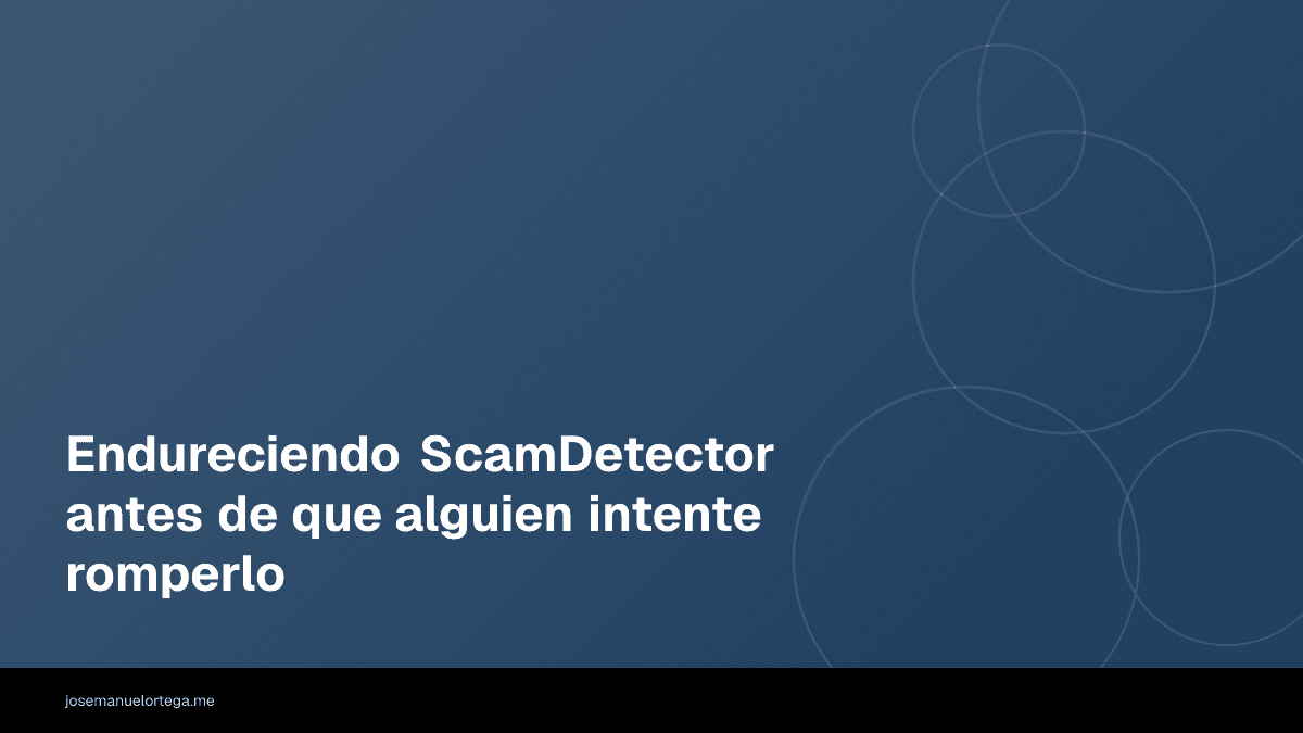 Endureciendo ScamDetector antes de que alguien intente romperlo